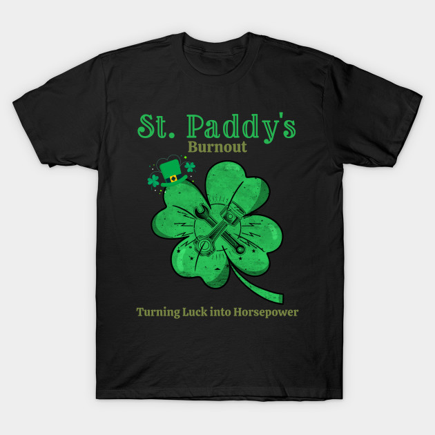 St Paddy's Burnout Turning Luck into Horsepower St Patrick's Day Racing Cars St Paddy's Day Leprechaun Shamrock Lucky Tools Wrench Piston  Irish by Carantined Chao$